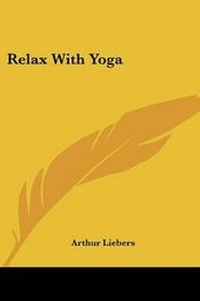 Abbildung von: Relax with Yoga - Kessinger Publishing