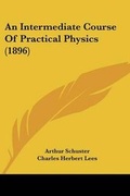 Cover: An Intermediate Course Of Practical Physics (1896) - Kessinger Publishing