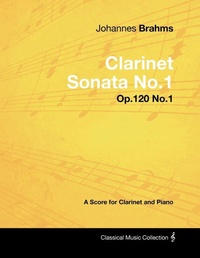 Abbildung von: Johannes Brahms - Clarinet Sonata No.1 - Op.120 No.1 - A Score for Clarinet and Piano - Read Books
