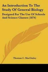Enlarge image Cover: An Introduction To The Study Of General Biology - Kessinger Publishing