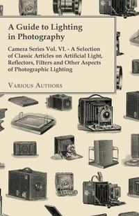 Abbildung von: A Guide to Lighting in Photography - Camera Series Vol. VI. - A Selection of Classic Articles on Artificial Light, Reflectors, Filters and Other Aspects of Photographic Lighting - Read Books
