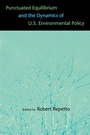 Cover: Punctuated Equilibrium and the Dynamics of U.S. Environmental Policy - Yale University Press