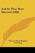 Cover: And So They Were Married (1908) - Kessinger Publishing