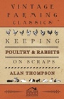 Cover: Keeping Poultry And Rabbits On Scraps - Read Books
