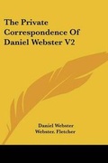 Cover: The Private Correspondence of Daniel Webster V2 - Kessinger Publishing