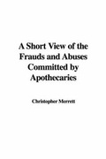 Cover: A Short View of the Frauds and Abuses Committed by Apothecaries - IndyPublish.com