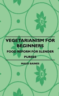 Abbildung von: Vegetarianism For Beginners - Food Reform For Slender Purses - Read Books