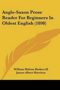 Enlarge image Cover: Anglo-Saxon Prose Reader For Beginners In Oldest English (1898) - Kessinger Publishing