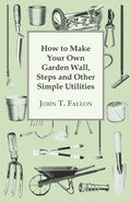 Cover: How to Make Your Own Garden Wall, Steps and Other Simple Utilities - Read Books