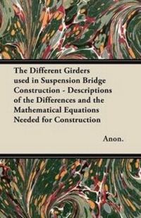 Abbildung von: The Different Girders Used in Suspension Bridge Construction - Descriptions of the Differences and the Mathematical Equations Needed for Construction - Read Books