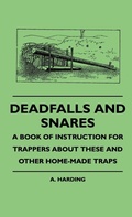 Cover: Deadfalls And Snares - A Book Of Instruction For Trappers About These And Other Home-Made Traps - Read Books