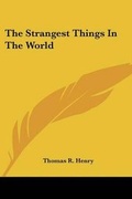 Cover: The Strangest Things In The World - Kessinger Publishing