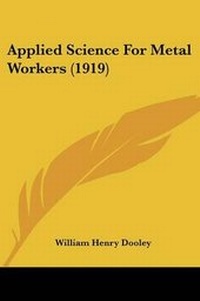 Enlarge image Cover: Applied Science For Metal Workers (1919) - Kessinger Publishing