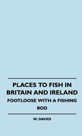 Cover: Places To Fish In Britain And Ireland - Footloose With A Fishing Rod - Read Books