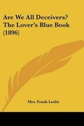 Cover: Are We All Deceivers? The Lover's Blue Book (1896) - Kessinger Publishing