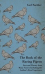 Cover: The Book Of The Racing Pigeon - Fact And Theory From Many Source Including The Author's Own Experience - Read Books