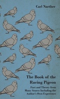 Cover: The Book Of The Racing Pigeon - Fact And Theory From Many Source Including The Author's Own Experience - Read Books
