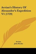 Cover: Arrian's History Of Alexander's Expedition V1 (1729) - Kessinger Publishing