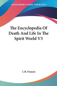 Abbildung von: The Encyclopedia Of Death And Life In The Spirit World V3 - Kessinger Publishing