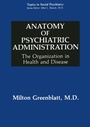 Cover: Anatomy of Psychiatric Administration - Plenum Publishing Co.,N.Y.