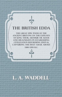 Abbildung von: The British Edda - The Great Epic Poem of the Ancient Britons on the Exploits of King Thor, Arthur or Adam and His Knights in Establishing Civilization Reforming Eden & Capturing the Holy Grail About 3380-3350 B.C. - Read Books