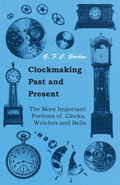 Cover: Clockmaking - Past And Present - With Which Is Incorporated The More Important Portions Of 'Clocks, Watches And Bells,' By The Late Lord Grimthorpe Relating To Turret Clocks And Gravity Escapements - Read Books