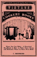 Cover: Wines You Can Make - A Practical Handbook On How To Make These Cheap And Delicious Wines In One's Own Home - Read Books