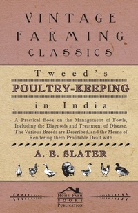 Enlarge image Cover: Tweed's Poultry-Keeping In India - A Practical Book On The Management Of Fowls, Including The Diagnosis And Treatment Of Disease, The Various Breeds Are Described And The Means Of Rendering Them Profitable Dealt With - Read Books