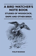 Cover: A Bird Watcher's Note Book - Studies Of Woodcock, Snipe And Other Birds - Read Books