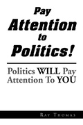 Cover: Pay Attention to Politics! - Xlibris
