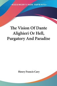 Abbildung von: The Vision Of Dante Alighieri Or Hell, Purgatory And Paradise - Kessinger Publishing