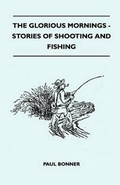 Cover: The Glorious Mornings - Stories Of Shooting And Fishing - Read Books