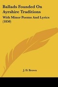 Cover: Ballads Founded On Ayrshire Traditions - Kessinger Publishing