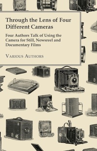 Abbildung von: Through the Lens of Four Different Cameras - Four Authors Talk of Using the Camera for Still, Newsreel and Documentary Films - Read Books