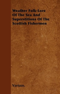 Abbildung von: Weather Folk-Lore Of The Sea And Superstitions Of The Scottish Fishermen - Read Books