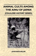 Cover: Animal Cults Among The Ainu Of Japan (Folklore History Series) - Read Books