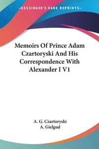 Abbildung von: Memoirs Of Prince Adam Czartoryski And His Correspondence With Alexander I V1 - Kessinger Publishing
