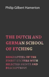 Abbildung von: The Dutch and German School of Etching - Biographies of the Finest Etchers with Selected Prints and Descriptions - Read Books