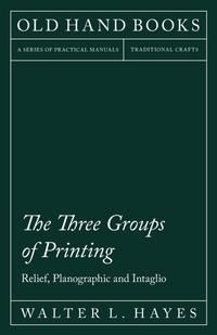 Abbildung von: The Three Groups of Printing - Relief, Planographic and Intaglio - Read Books