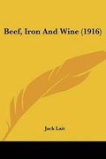 Cover: Beef, Iron And Wine (1916) - Kessinger Publishing