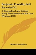 Cover: Benjamin Franklin, Self-Revealed V2 - Kessinger Publishing