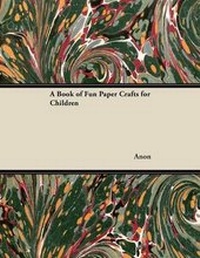 Abbildung von: A Book of Fun Paper Crafts for Children - Read Books