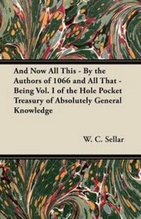Enlarge image Cover: And Now All This - By the Authors of 1066 and All That - Being Vol. I of the Hole Pocket Treasury of Absolutely General Knowledge - Read Books