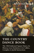 Cover: The Country Dance Book - The Old-Fashioned Square Dance, Its History, Lore, Variations & Its Callers, Complete & Joyful Instructions - Read Books