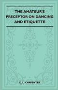 Cover: The Amateur's Preceptor On Dancing And Etiquette - Read Books