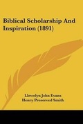 Cover: Biblical Scholarship And Inspiration (1891) - Kessinger Publishing