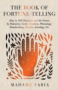 Bild: The Book of Fortune-Telling - How to Tell Character and the Future by Palmistry, Cards, Numbers, Phrenology, Handwriting, Dreams, Astrology, Etc - Read Books