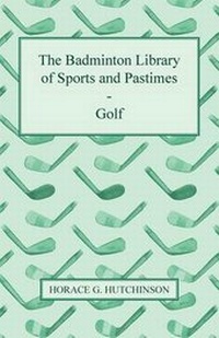 Abbildung von: The Badminton Library Of Sports And Pastimes - Golf - Read Books