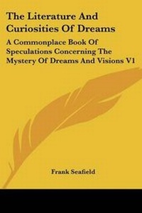 Abbildung von: The Literature And Curiosities Of Dreams - Kessinger Publishing