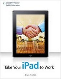 Enlarge image Cover: Take Your iPad to Work - Cengage Learning, Inc
